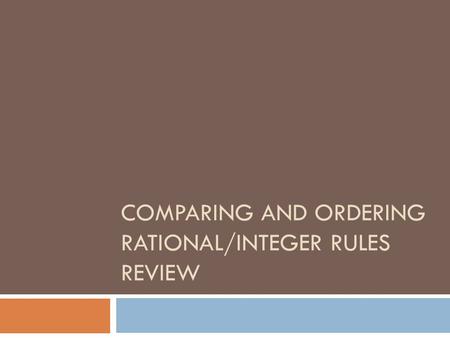 COMPARING AND ORDERING RATIONAL/INTEGER RULES REVIEW.