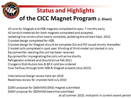 Status and Highlights of the CICC Magnet Program (I. Dixon) as of summer 2010, mid-point in current award period All wire for MagLab and HZB magnets completed.