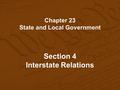 Chapter 23 State and Local Government Section 4 Interstate Relations.