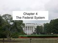 Chapter 4 The Federal System. 4-1 National and State Powers.