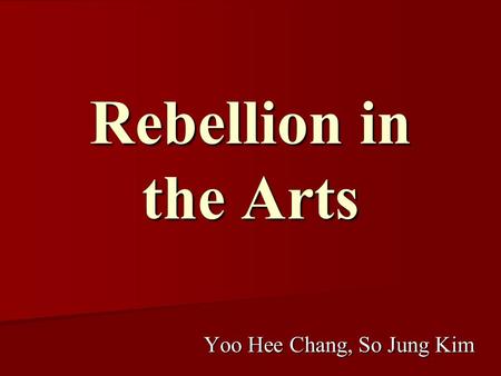 Rebellion in the Arts Yoo Hee Chang, So Jung Kim.