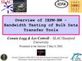 1 Overview of IEPM-BW - Bandwidth Testing of Bulk Data Transfer Tools Connie Logg & Les Cottrell – SLAC/Stanford University Presented at the Internet 2.