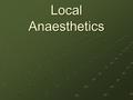 Local Anaesthetics. Local anaesthetics (LAs) are drugs which upon topical application or local injection cause reversible loss of sensory perception,