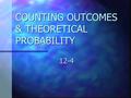 COUNTING OUTCOMES & THEORETICAL PROBABILITY 12-4.