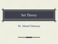 Set Theory Dr. Ahmed Elmoasry. Contents Ch I: Experiments, Models, and Probabilities. Ch II: Discrete Random Variables Ch III: Discrete Random Variables.