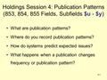 4-1 Holdings Session 4: Publication Patterns (853, 854, 855 Fields, Subfields $u - $y) What are publication patterns? Where do you record publication patterns?