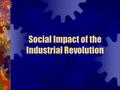 Social Impact of the Industrial Revolution. Review What caused the Industrial Revolution? Why did it begin in Britain? What were the first factories?