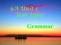 9A Unit 1 Star Signs Grammar. A.It is/ was + adj. + of sb to do sth. B.It is/was + adj. + for sb. to do sth.