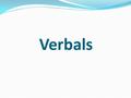 Verbals. A gerund is a verbal that ends in -ing and functions as a noun. The term verbal indicates that a gerund, like the other two kinds of verbals,