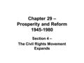 Chapter 29 – Prosperity and Reform 1945-1980 Section 4 – The Civil Rights Movement Expands.
