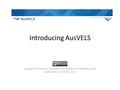 Introducing AusVELS Copyright © Victorian Curriculum and Assessment Authority, State Government of Victoria, 2012.