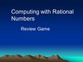 Computing with Rational Numbers Review Game. Please select a Team. 1. 2. 3. 4. 5.