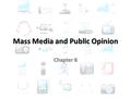 Mass Media and Public Opinion Chapter 8. THE MASS MEDIA Section 3.