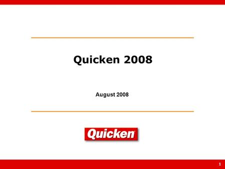 1 August 2008 Quicken 2008. 2 In this deck…  The state of personal finance today  Brief Quicken overview  What’s new for Quicken in 2008  Summary/Questions.