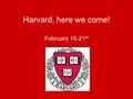 Harvard, here we come! February 16-21 st. Fundraising Update We raised $3,400 Need - $5,400 Balance - $2,000 Each student needs: –$120 by October 1 st.