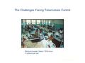 Health Organization The Challenges Facing Tuberculosis Control Blantyre Hospital, Malawi: TB Division, 3 patients per bed.