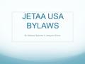 JETAA USA BYLAWS By Melissa Spooner & Jessyca Wilcox.