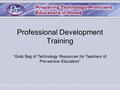 Professional Development Training “Grab Bag of Technology Resources for Teachers of Pre-service Educators”