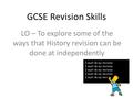 GCSE Revision Skills LO – To explore some of the ways that History revision can be done at independently.