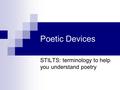Poetic Devices STILTS: terminology to help you understand poetry.
