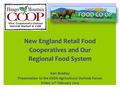 New England Retail Food Cooperatives and Our Regional Food System Kari Bradley Presentation to the USDA Agricultural Outlook Forum Friday 21 st February.