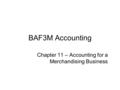 BAF3M Accounting Chapter 11 – Accounting for a Merchandising Business.