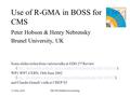 13 May 2004EB/TB Middleware meeting Use of R-GMA in BOSS for CMS Peter Hobson & Henry Nebrensky Brunel University, UK Some slides stolen from various talks.
