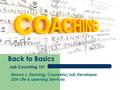 Back to Basics Job Coaching 101 Maura J. Denning, Counselor/Job Developer LDA Life & Learning Services.
