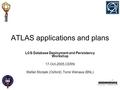 ATLAS applications and plans LCG Database Deployment and Persistency Workshop 17-Oct-2005,CERN Stefan Stonjek (Oxford), Torre Wenaus (BNL)