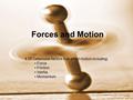 Forces and Motion 4.05 Determine factors that affect motion including: Force Friction. Inertia. Momentum.