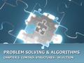 PROBLEM SOLVING & ALGORITHMS CHAPTER 5: CONTROL STRUCTURES - SELECTION.