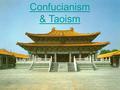 Confucianism & Taoism. Confucianism Grew out of the teachings of Master Kung Fu-Tzu (552- 479 B.C.E.) Although Confucianism is often described as a religion,