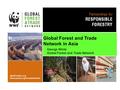Global Forest and Trade Network in Asia George White Global Forest and Trade Network.