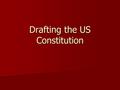 Drafting the US Constitution. Drafting the Constitution Between 1781 and 1787 it became clear that the Articles of Confederation were not working Between.