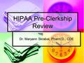 HIPAA Pre-Clerkship Review Dr. Maryann Skrabal, Pharm.D., CDE.