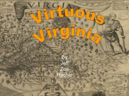 By Jeff Zoë Rachel. Sir Walter Raleigh Sir Walter was an English explorer and adventurer Late 1500’s he had the idea to colonize Virginia In 1584 the.