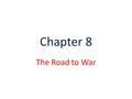 Chapter 8 The Road to War. Britain Taxes the Colonies Britain decides to tax the new colonies – Britain needs __________ to help pay for defending the.