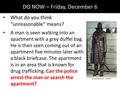 DO NOW – Friday, December 6 What do you think “unreasonable” means? A man is seen walking into an apartment with a grey duffel bag. He is then seen coming.