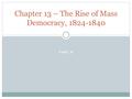 PART B Chapter 13 – The Rise of Mass Democracy, 1824-1840.