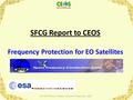 SFCG Report to CEOS Frequency Protection for EO Satellites 1 23 rd CEOS Plenary I Phuket, Thailand I 3-5 Novenber 2009.