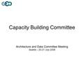 Capacity Building Committee Architecture and Data Committee Meeting Seattle – 20-21 July 2006.