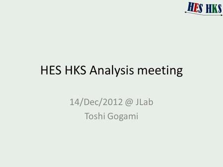 HES HKS Analysis meeting JLab Toshi Gogami.