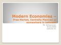 Modern Economies – Free Market, Centrally Planned or somewhere in between Mr. Schoonover 9/22/2009 Lecture #2.