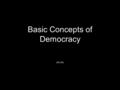Basic Concepts of Democracy (AG 05). A. The Foundations of Democracy 1.In order for democracy to work, there are certain things that everyone must agree.