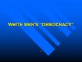 WHITE MEN'S “DEMOCRACY” 1. Democracy in Theory and Practice n Fear that democracy would lead to anarchy wanes in the 1820s and 1830s n Equality of opportunity.
