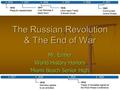 The Russian Revolution & The End of War Mr. Ermer World History Honors Miami Beach Senior High.