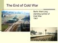 The End of Cold War Berlin Wall-Long standing symbol of Cold War 1961.