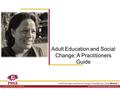 Adult Education and Social Change: A Practitioners Guide Module 1 © 2013 PRIA International Academy | Appreciation Courses Adult Education and Social Change:
