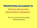 Westford Academy’s Westford Academy’s Special Education Department presents: The First Annual Post-Secondary Planning Program.