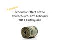 Economic Effect of the Christchurch 22 nd February 2011 Earthquake A positive.
